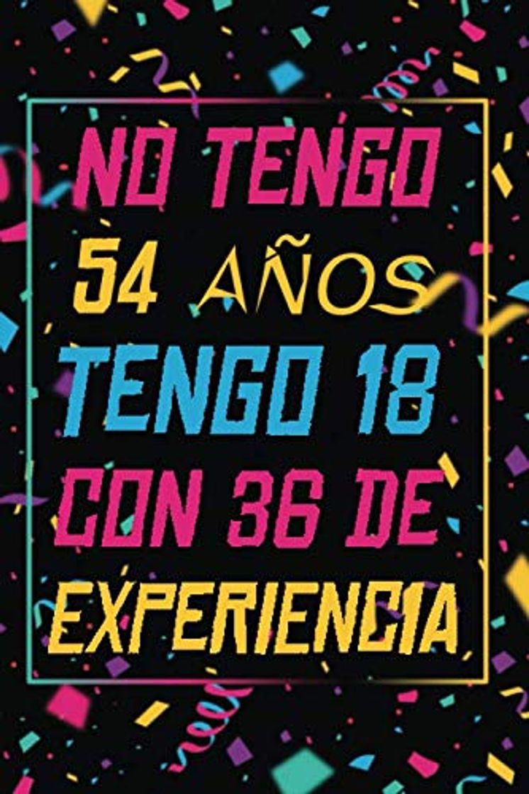 Libros NO TENGO 54 AÑOS TENGO 18 CON 36 EXPERIENCIA: REGALO DE CUMPLEAÑOS