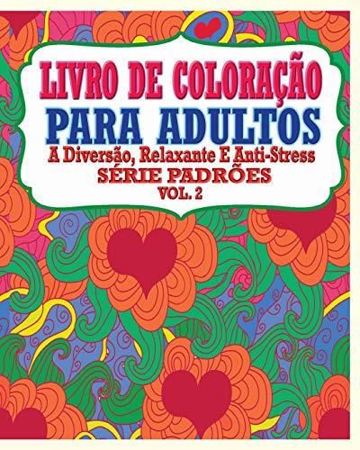 Livro De Coloração Para Adultos: A Diversão, Relaxante E Anti-Stress Série Padrões