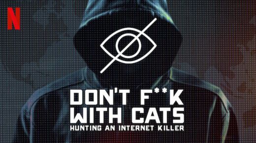 Don't F**k with Cats: Hunting an Internet Killer