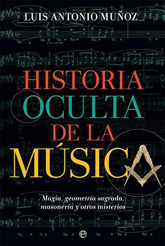 Libro Historia oculta de la música: Magia, geometría sagrada, masonería y otros misterios