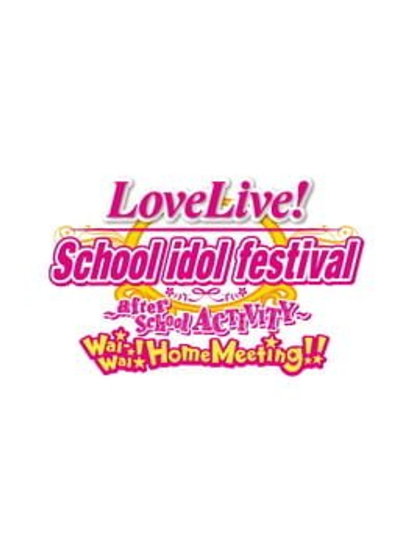 Videojuegos Love Live! School Idol Festival ~after school ACTIVITY~ Wai-Wai!Home Meeting!!