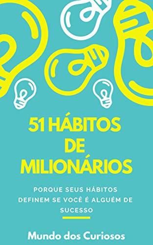 51 Hábitos de Milionários: Pense como um milionário para ser um