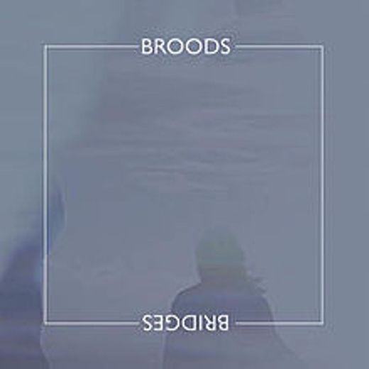 Broods- Bridges