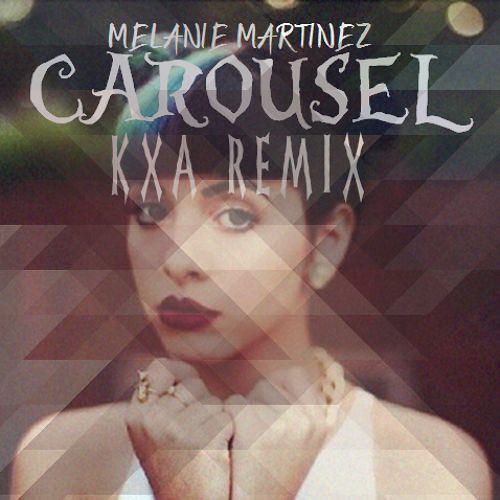 Melanie Martinez Carousel (KXA remix) 
