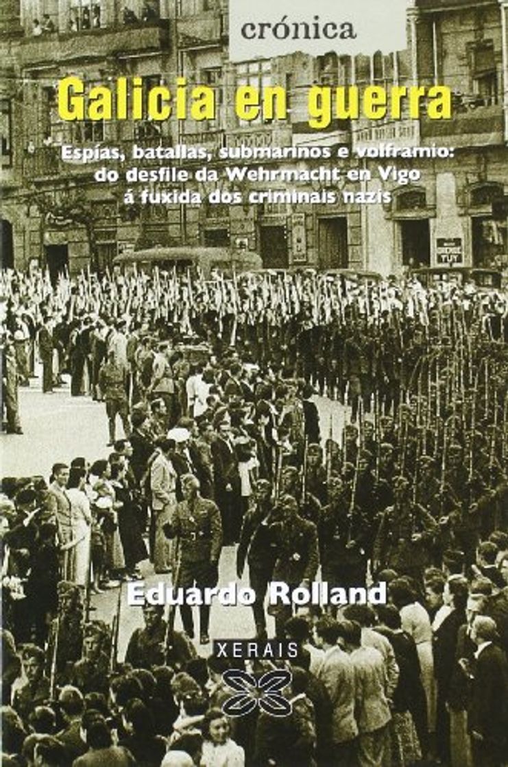 Galicia en guerra: Espías, batallas, submarinos e volframio: do desfile da Wehrmacht
