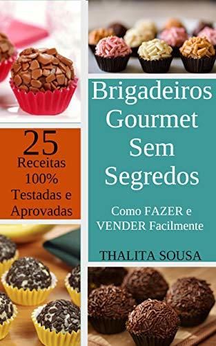 Brigadeiros Gourmet Sem Segredos: Como FAZER e VENDER Facilmente – Com 25