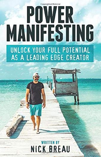 Power Manifesting: Unlock Your Full Potential as a Leading Edge Creator