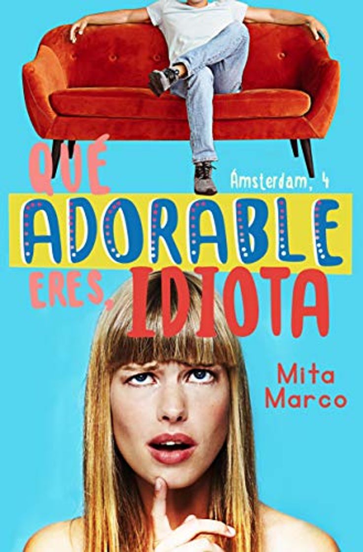 Book Qué adorable eres, idiota (Serie Ámsterdam nº 4)