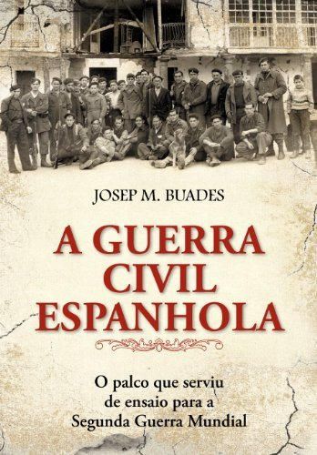 A Guerra Civil Espanhola - O Palco Que Serviu de Ensaio para
