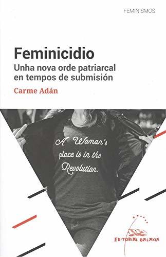 Libro Feminicidio. Unha nova order patriarcal en tempos de submisión
