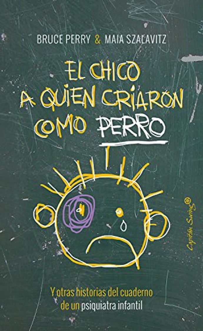 Libro El chico a quien criaron como perro: Y otras historias del cuaderno de un psiquiatra infantil