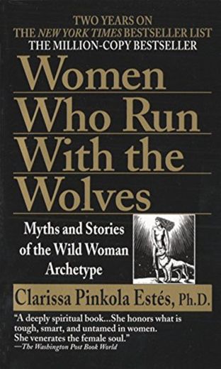 Women Who Run With The Wolves: Myths and Stories of the Wild Woman Archetype (Ballantine Books)