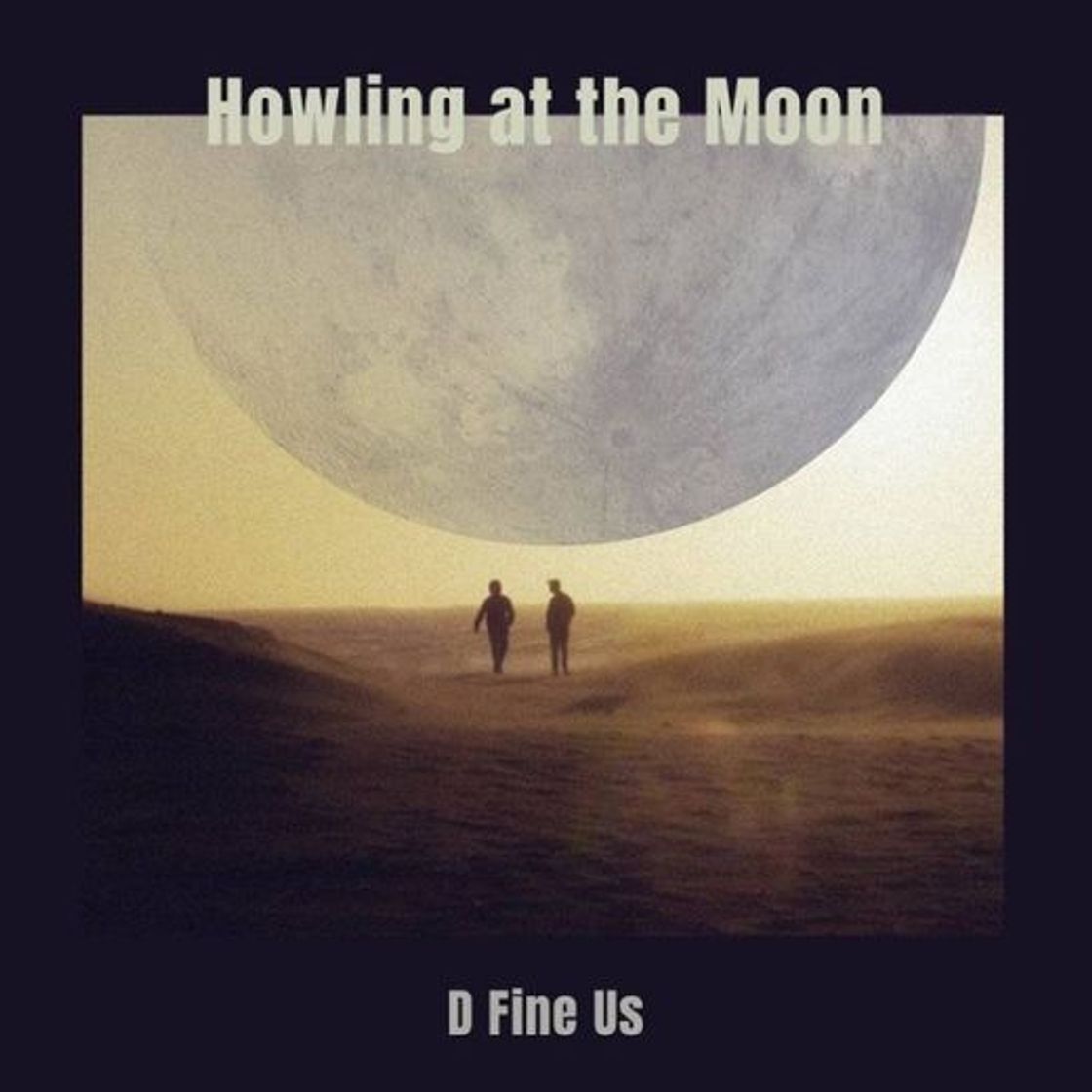 Canciones Howling at the Moon - D Fine Us