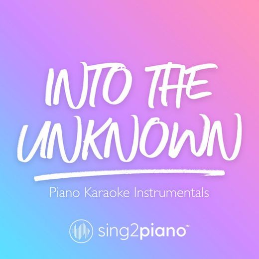 Into the Unknown (Originally Performed by Idina Menzel & AURORA) - Piano Karaoke Version