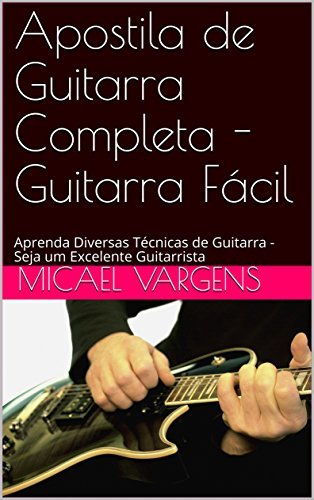 Libro Apostila de Guitarra Completa - Guitarra Fácil: Aprenda Diversas Técnicas de Guitarra