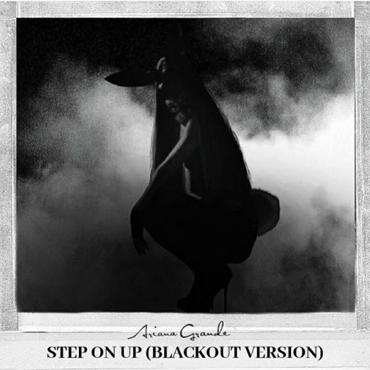 Ariana Grande - Step On Up (Blackout Version)