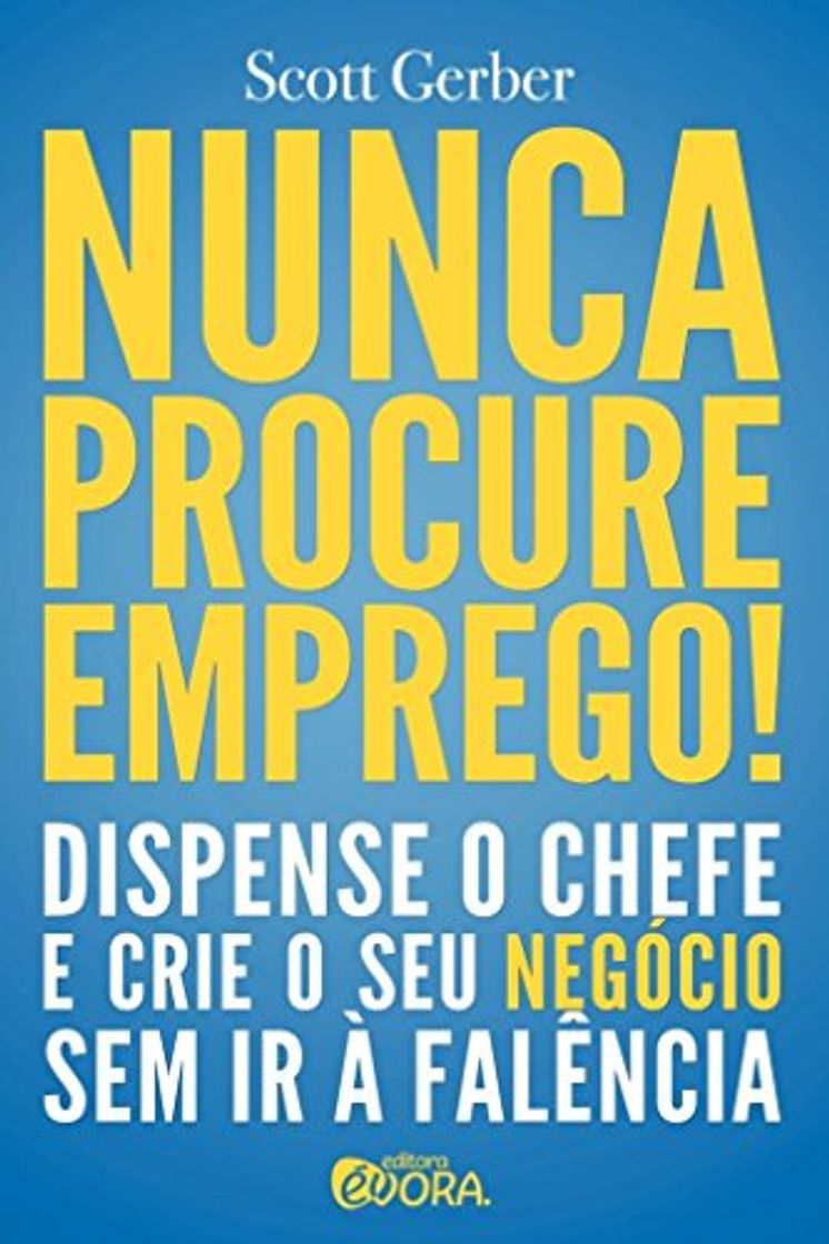 Books Nunca Procure Emprego! Dispense o Chefe e Crie Seu Negócio sem Ir