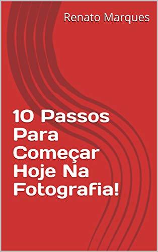 Libro 10 Passos Para Começar Hoje Na Fotografia!