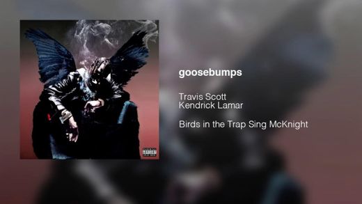 Travis Scott - "goosebumps" ft. Kendrick Lamar