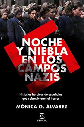 Noche y Niebla en los campos nazis: Historias heroicas de españolas que