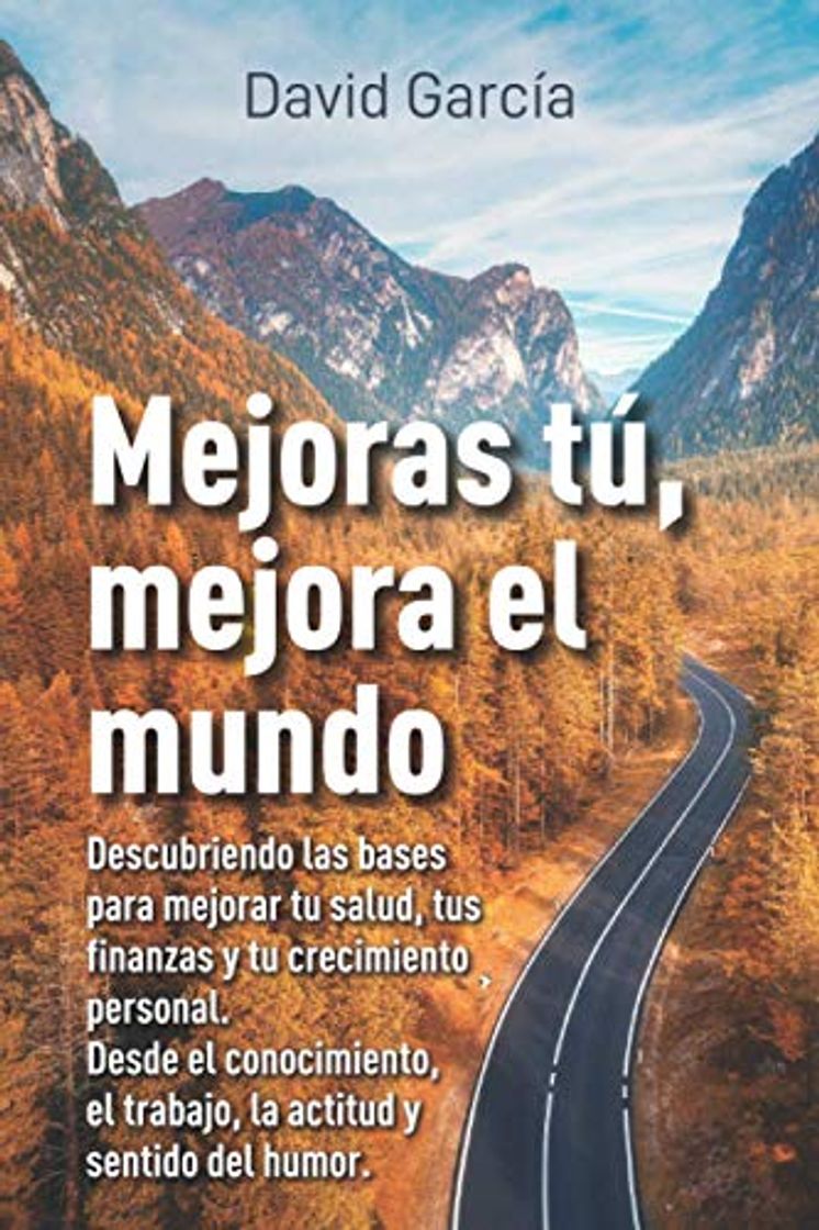 Libros Mejoras tú, mejora el mundo: Descubriendo las bases para mejorar tu salud,