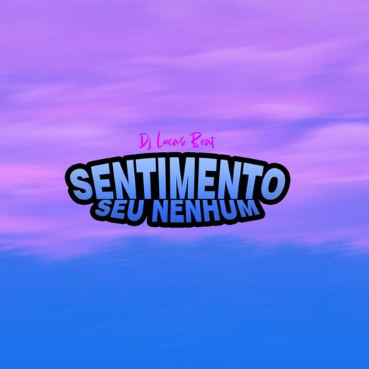 Sentimento Seu Nenhum