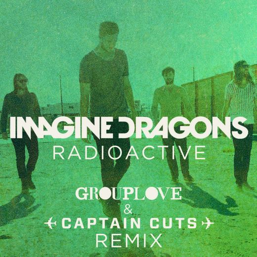 Radioactive - Grouplove & Captain Cuts Remix
