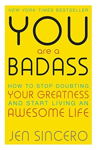 You Are a Badass: How to Stop Doubting Your Greatness and Start