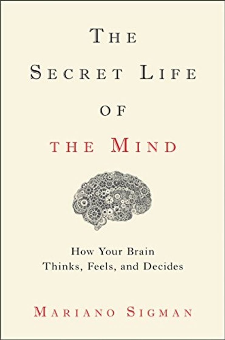 Libro The Secret Life of the Mind: How Your Brain Thinks, Feels, and