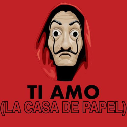 Ti Amo (La Casa De Papel)