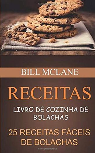 Receitas: Livro de cozinha de Bolachas: 25 receitas fáceis de Bolachas