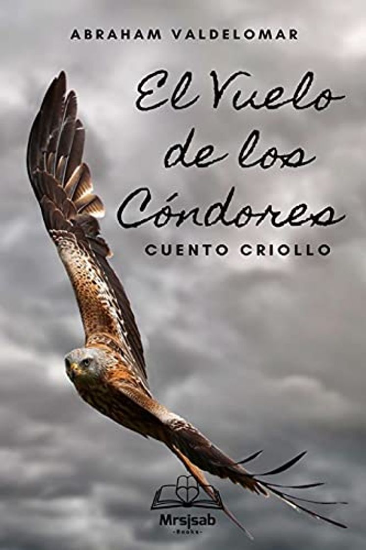 Libro El Vuelo de Los Cóndores: Cuento Criollo