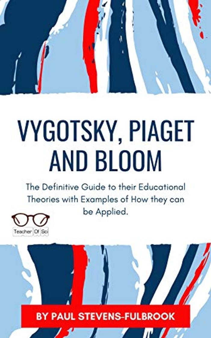 Libro Vygotsky, Piaget and Bloom.: The Definitive Guide to their Educational Theories with