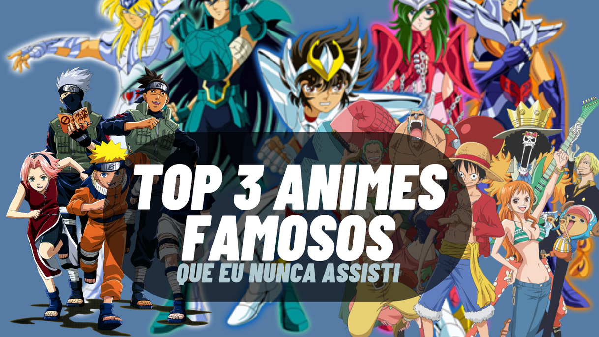 Moda Top 3 animes famosos que nunca assisti 