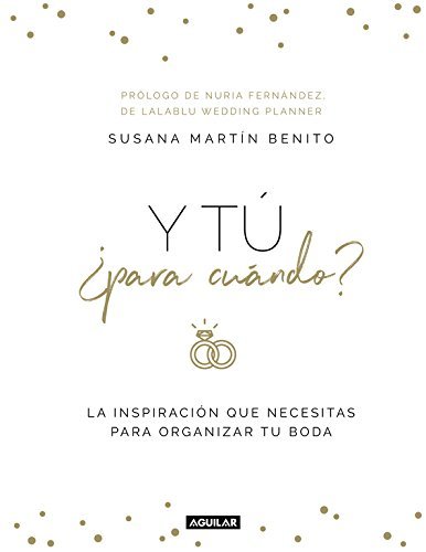 Book Y tú ¿para cuándo?: La inspiración que necesitas para organizar tu boda