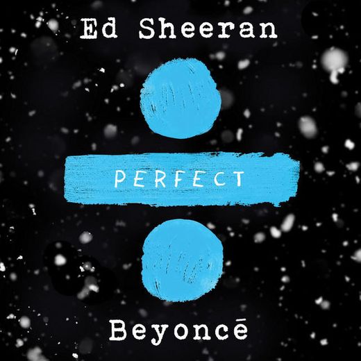 Perfect Duet (Ed Sheeran & Beyoncé)