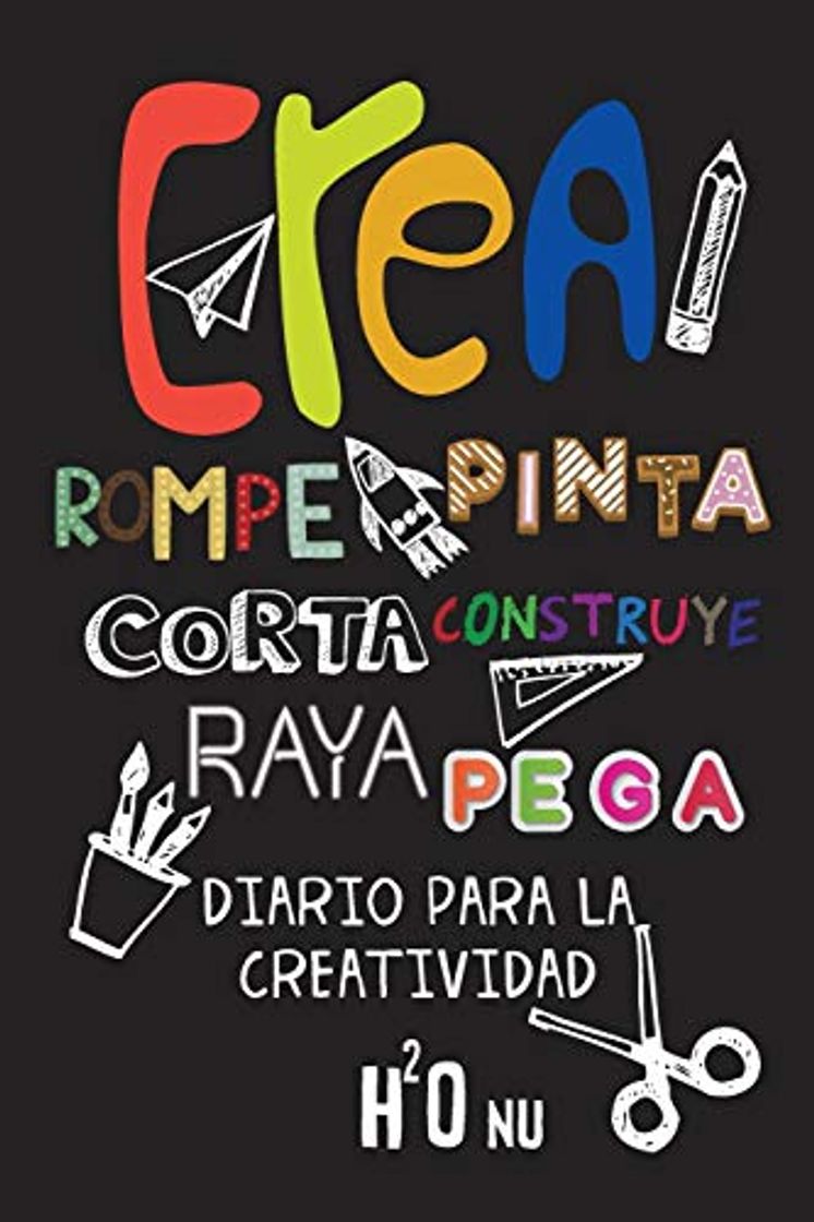 Book Crea Rompe Pinta Corta Construye Raya Pega: Deja volar tu creatividad y