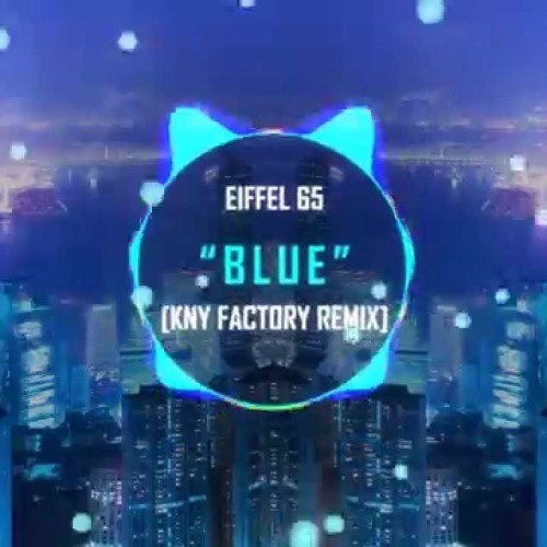 Music Eiffel 65- Blue (KNY Factory Remix)