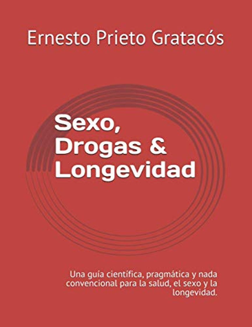 Libro Sexo, Drogas & Longevidad: Una guía científica, pragmática y nada convencional para