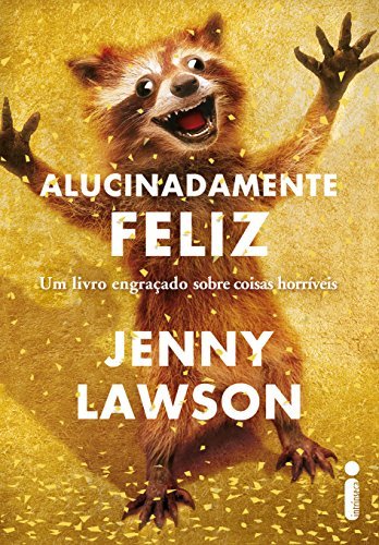 Book Alucinadamente feliz: Um livro engraçado sobre coisas horríveis