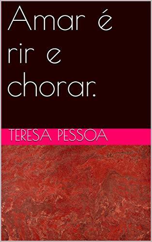 Amar é rir e chorar.