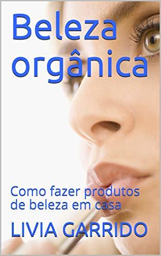 Product Beleza orgânica: Como fazer produtos de beleza em casa