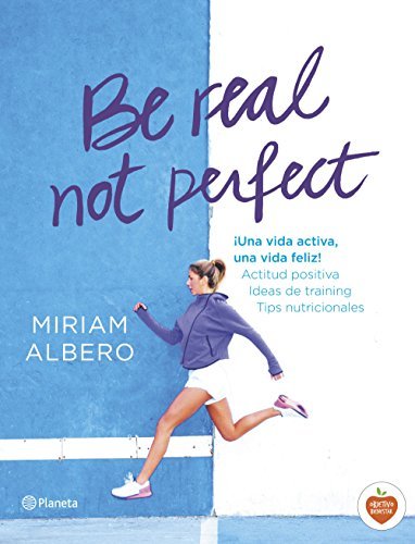 Book Be real, not perfect: ¡Una vida activa, una vida feliz! Actitud positiva.