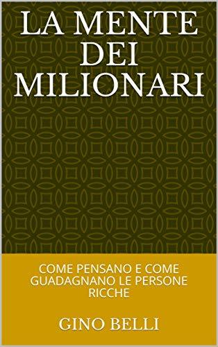 Libro LA MENTE DEI MILIONARI: COME PENSANO E COME GUADAGNANO LE PERSONE RICCHE