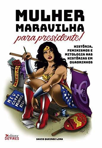 Mulher Maravilha para Presidente! História, feminismos e mitologia nas histórias em quadrinhos