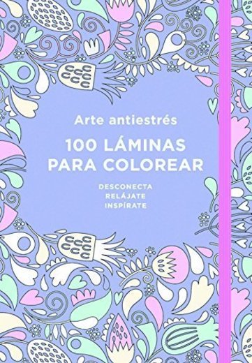Arte Antiestres: 100 Laminas Para Colorear