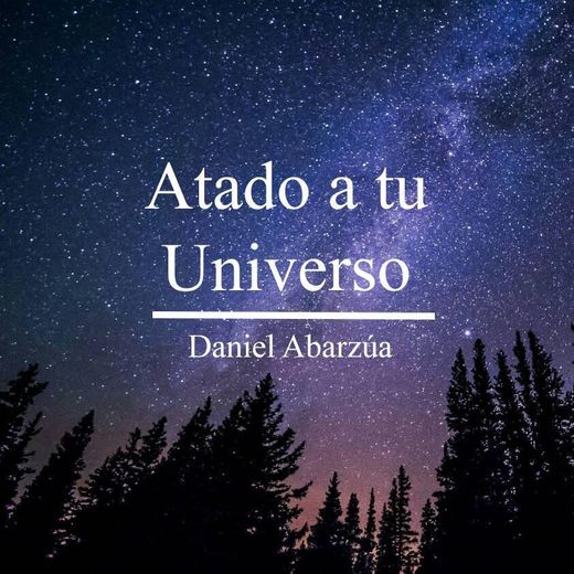 ATADO A TU UNIVERSO De Daniel Abarzúa