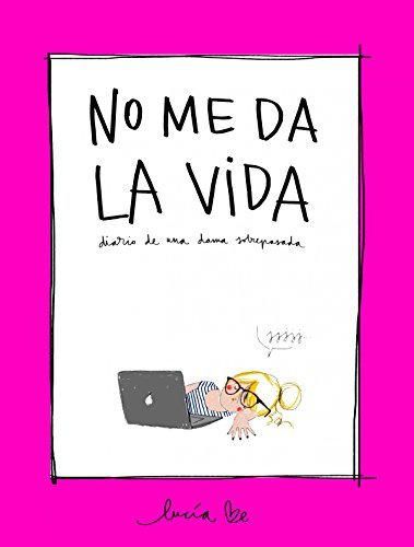 No me da la vida: Diario de una dama sobrepasada