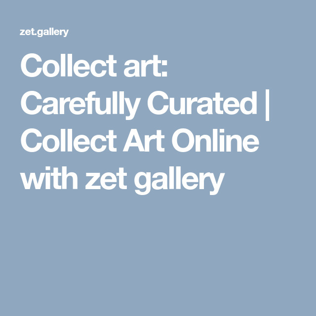 Social Collect art: Carefully Curated | Collect Art Online with zet gallery