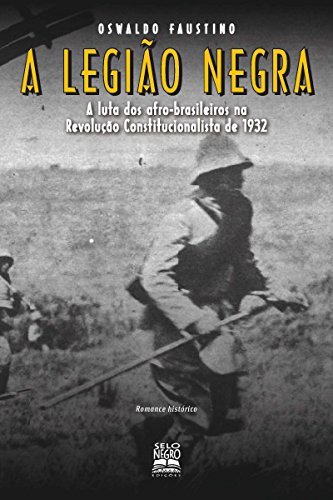 Books A Legião Negra - A Luta dos Afro-Brasileiros na Revolução Constitucionalista de